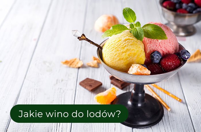 Jakie wino do lodów? Pucharek lodów rożnych smaków