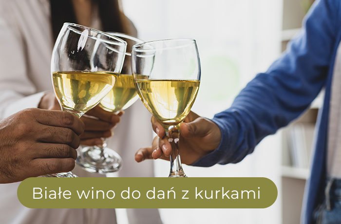 Jakie białe wino do dań z kurkami