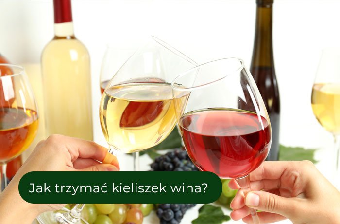 Jak trzymać kieliszek wina?