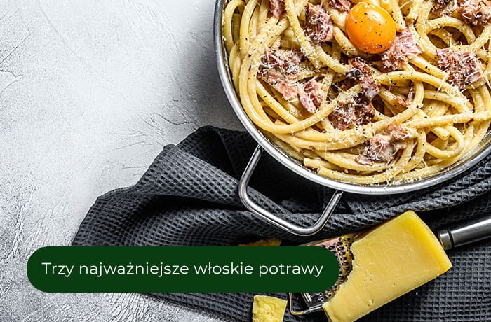 Trzy najważniejsze włoskie potrawy